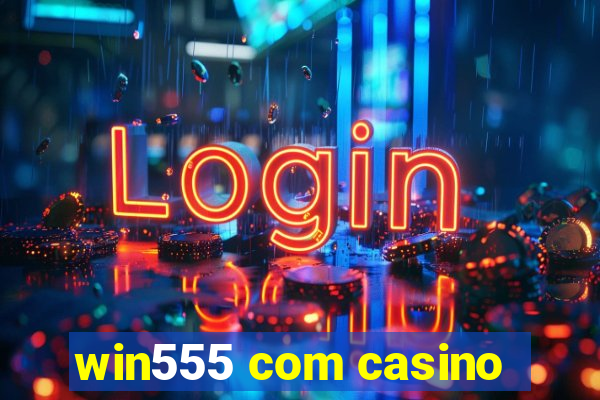 win555 com casino